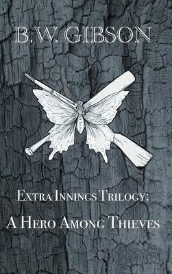 Extra Innings Trilogy: A Hero Among Thieves by Gibson, B. W.