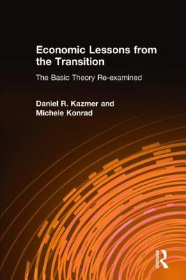 Economic Lessons from the Transition: The Basic Theory Re-Examined: The Basic Theory Re-Examined by Kazmer, Daniel R.