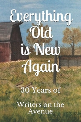 Everything Old is New Again: 30 Years of Writers on the Avenue by On the Avenue, Writers