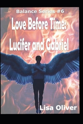 Love Before Time: Lucifer and Gabriel's Story by Oliver, Lisa