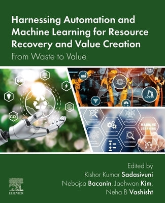 Harnessing Automation and Machine Learning for Resource Recovery and Value Creation: From Waste to Value by Sadasivuni, Kishor Kumar