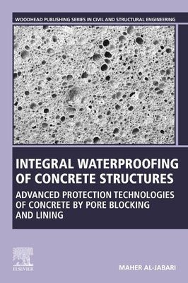 Integral Waterproofing of Concrete Structures: Advanced Protection Technologies of Concrete by Pore Blocking and Lining by Al-Jabari, Maher