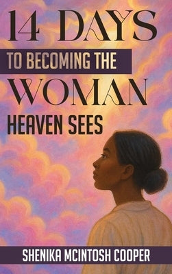 14 Days of Becoming the Woman Heaven Sees by McIntosh-Cooper, Shenika