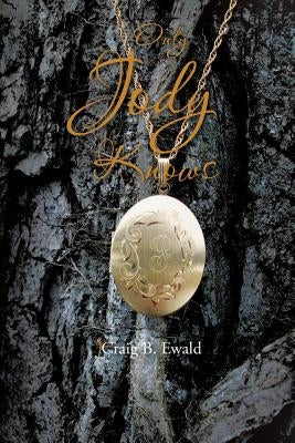 Only Jody Knows by Ewald, Craig B.
