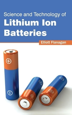 Science and Technology of Lithium Ion Batteries by Flanagan, Elliott