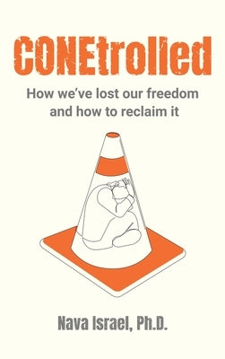 CONEtrolled: How we've lost our freedom and how to reclaim it by Israel, Nava