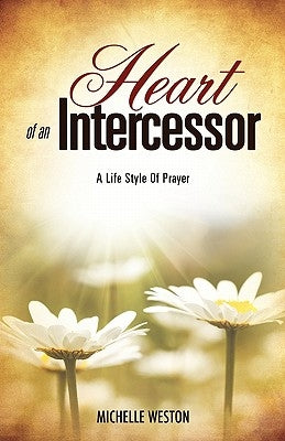 Heart of an Intercessor by Weston, Michelle