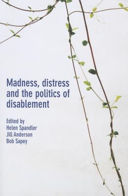 Madness, Distress and the Politics of Disablement by Spandler, Helen