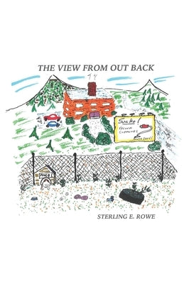 The View From Out Back by Rowe, Sterling E.
