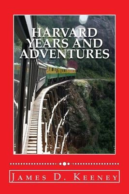 Harvard Years and Adventures by Keeney Esq, James D.