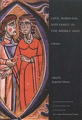 Love, Marriage, and Family in the Middle Ages: A Reader by Murray, Jacqueline