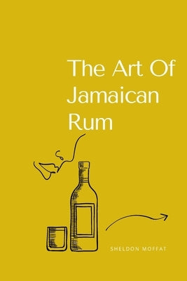 The Art Of Jamaican Rum by Moffat, Sheldon