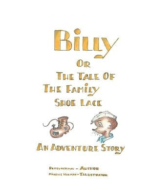 Billy; or the Tale of the Family Shoelace by Norman, Betty and Maurice