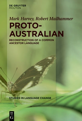Proto-Australian: Reconstruction of a Common Ancestor Language by Harvey, Mark