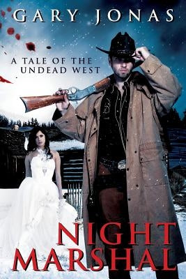 Night Marshal: A Tale of the Undead West by Jonas, Gary