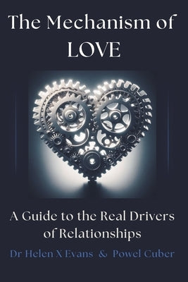 The Mechanism of Love: A Guide to the Real Drivers of Relationships by Cuber, Powel