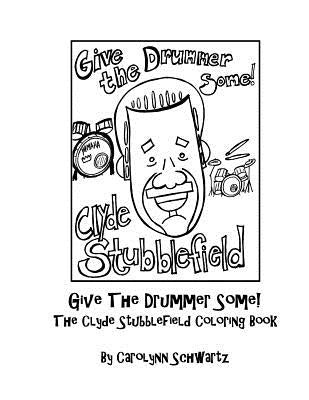Give The Drummer Some!: The Clyde Stubblefield Coloring Book by Schwartz, Carolynn
