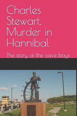 Charles Stewart, Murder in Hannibal: The story of the cave boys by Stewart, Charles Wilson