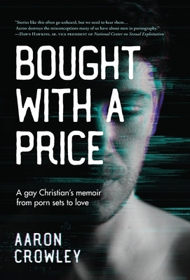 Bought with a Price: A Gay Christian's Memoir from Porn Sets to Love by Crowley, Aaron