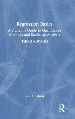Regression Basics: A Student's Guide to Quantitative Methods and Statistical Analysis by Kahane, Leo H.