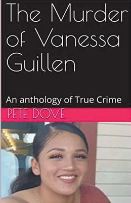 The Murder of Vanessa Guillen by Dove, Pete