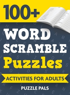 100+ Word Scramble Puzzles: Activities For Adults by Pals, Puzzle