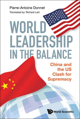 World Leadership in the Balance: China and the Us Clash for Supremacy by Donnet, Pierre-Antoine