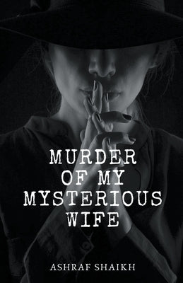 Murder Of My Mysterious Wife - Immortal Game by Shaikh, Ashraf
