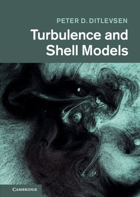 Turbulence and Shell Models by Ditlevsen, Peter D.