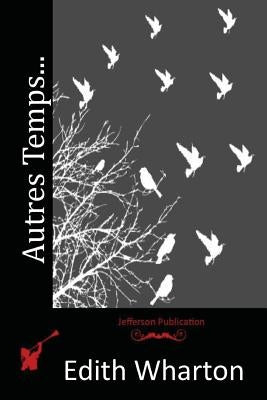 Autres Temps... by Wharton, Edith