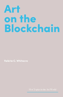 Art on the Blockchain by Whitacre, Valérie C.