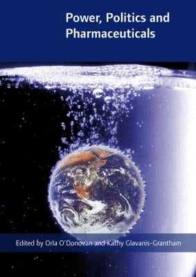 Power, Politics and Pharmaceuticals: Drug Regulation in Ireland in the Global Context by O'Donovan, Orla