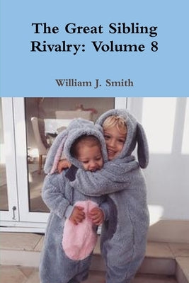 The Great Sibling Rivalry: Volume 8 by Smith, William J.
