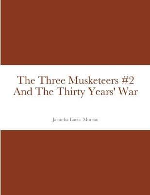 The Three Musketeers #2 And The Thirty Years' War by Moreau, Jacintha