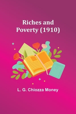 Riches and Poverty (1910) by Money, L.