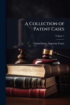 A Collection of Patent Cases by United States Supreme Court