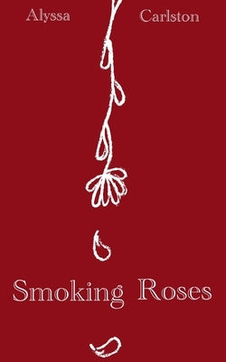 Smoking Roses by Carlston, Alyssa
