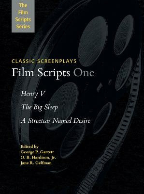 Film Scripts One: Henry V, the Big Sleep, a Streetcar Named Desire by Garrett, George P.