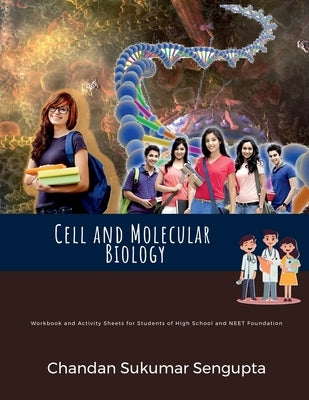 Cell and Molecular Biology: Workbook and Activity Sheets for Students of High School and NEET Foundation: Acquire customers for free... by Chandan Sukumar SenGupta