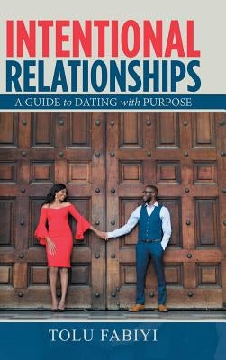 Intentional Relationships: A Guide to Dating with Purpose by Fabiyi, Tolu