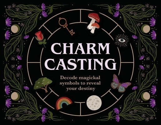 Charm Casting: Decode Magickal Symbols to Reveal Your Destiny [With Guide Book] by Squire, Lindsay