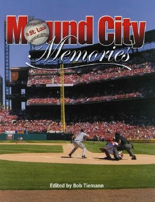 Mound City Memories: Baseball in St. Louis by Tiemann, Robert L.