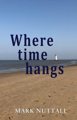Where Time Hangs by Nuttall, Mark