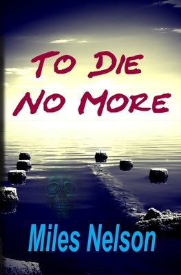 To Die No More by Nelson, Miles W.