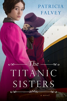 The Titanic Sisters: A Riveting Story of Strength and Family by Falvey, Patricia