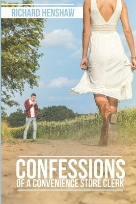 Confessions Of A Convenience Store Clerk by Henshaw, Richard