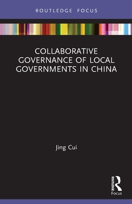 Collaborative Governance of Local Governments in China by Cui, Jing