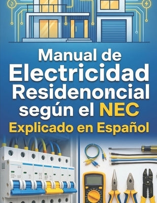 Manual de Electricidad Residencial según el NEC (National Electrical Code) Explicado en Español by Alava, Addison