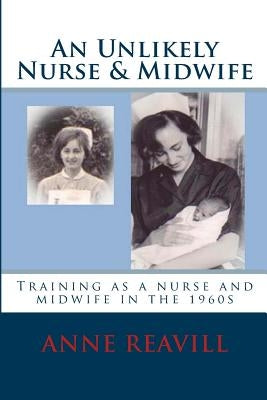 An Unlikely Nurse & Midwife by Reavill, Anne