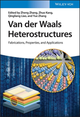Van Der Waals Heterostructures: Fabrications, Properties, and Applications by Zhang, Zheng